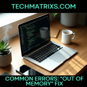 Common Errors: "Out of Memory" fix